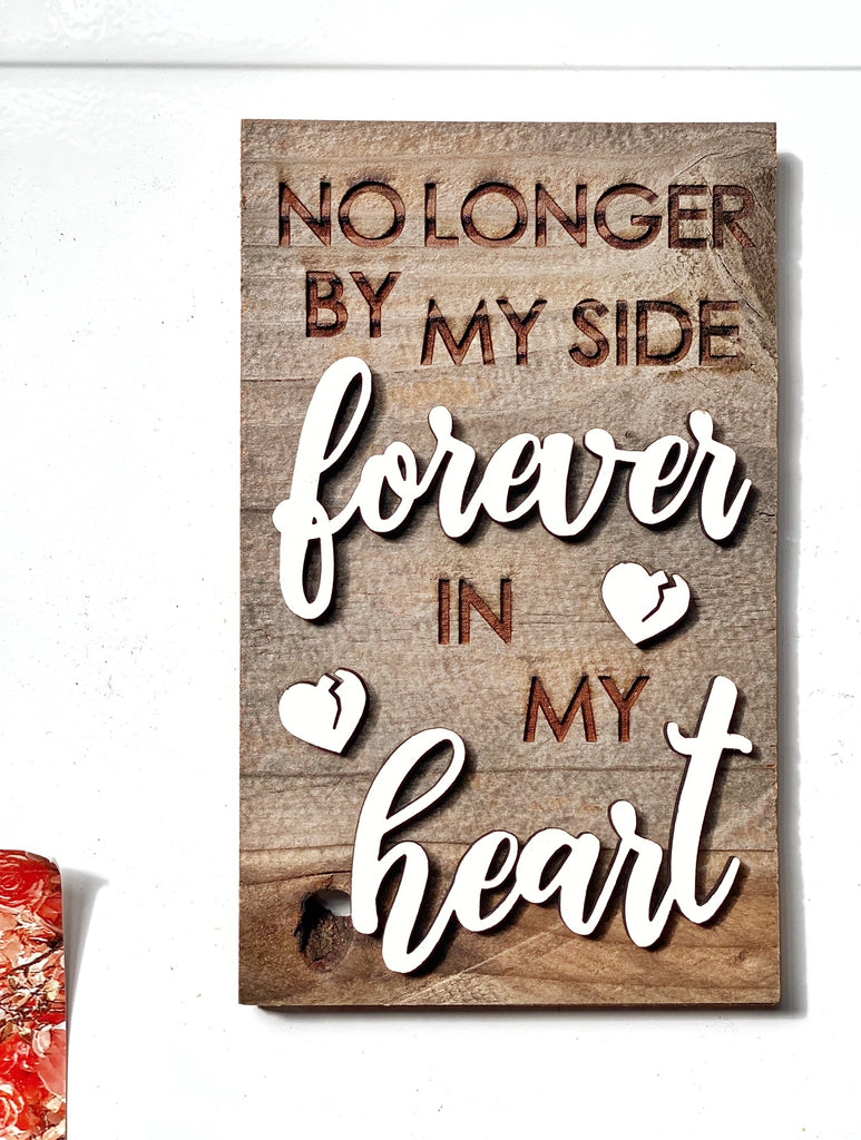 no longer by my side Forever in my heart - broken hearts Mini Barnwood Magnet made with Authentic Barn Wood 3" x 5"
