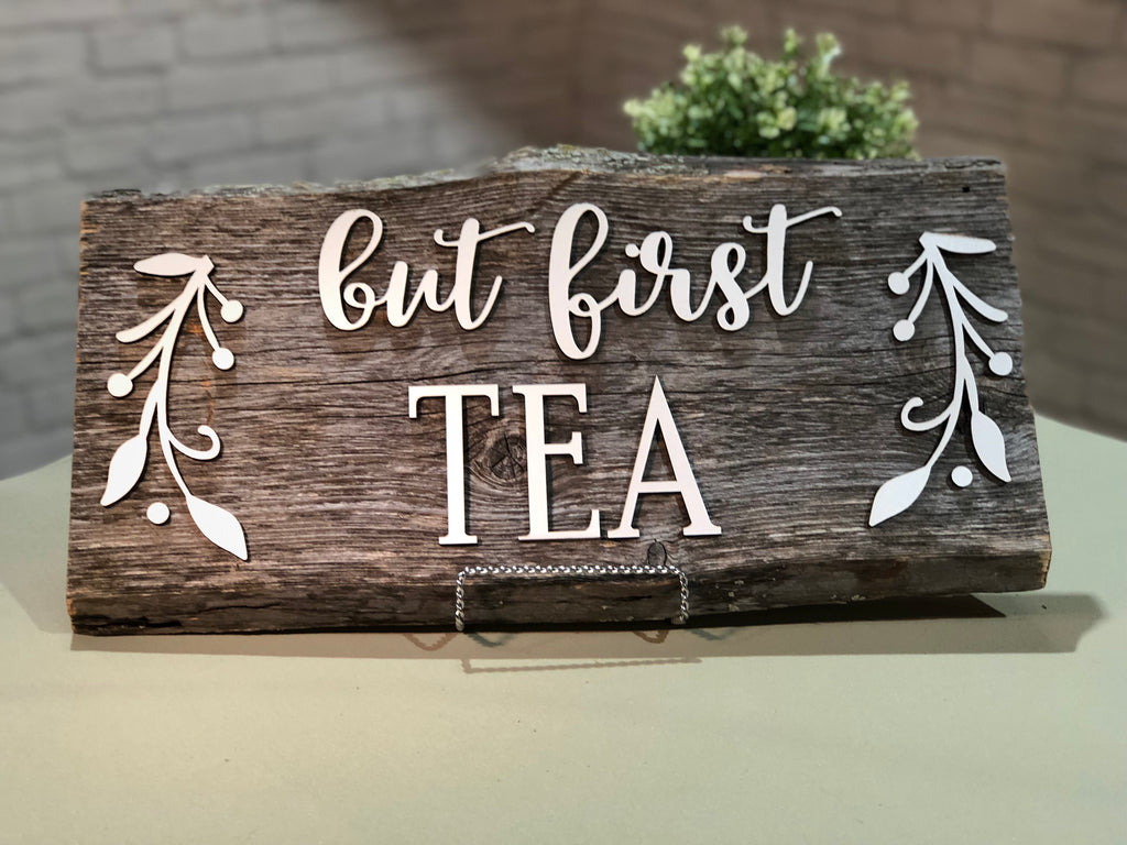 but first Tea Authentic Barn Wood Sign 7-8" x 18” with 3D cut letters
