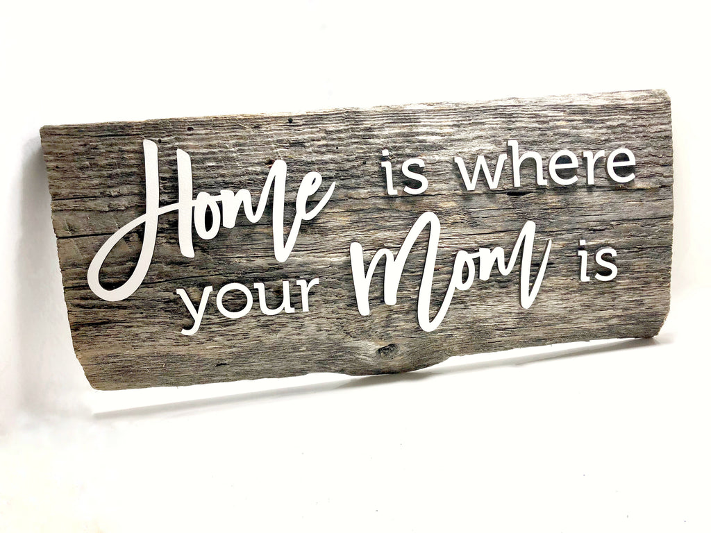 Home is where your Mom is - smaller version - Authentic Barn Wood Sign 6-7" x 15” with 3D cut letters