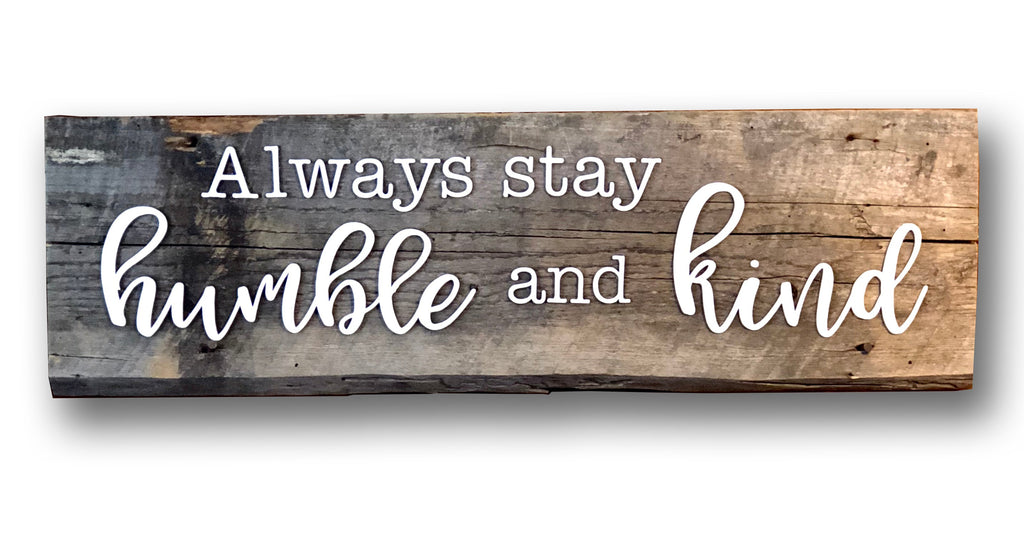 Smaller Always Stay Humble and Kind Authentic Barn Wood Sign 5x 18" 3D Cut Letters