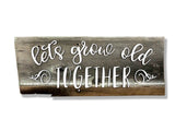 Lets grow old together Authentic Barn Wood Sign 3D Cut Out Letters