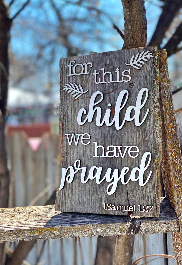 For this child we have prayed Authentic Barn Wood sign 10.5” x 15”