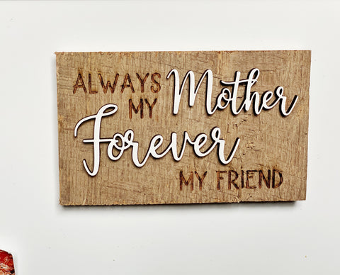 Always my Mother Forever my Friend Mini Barnwood Magnet made with Authentic Barn Wood 3" x 5"