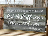 King of Kings Lord of Lords and HE shall reign forever and ever! Hallelujah! Authentic Barn Wood sign 20” x 40”